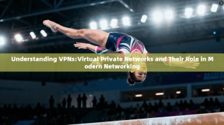 Understanding VPNs:Virtual Private Networks and Their Role in Modern Networking
